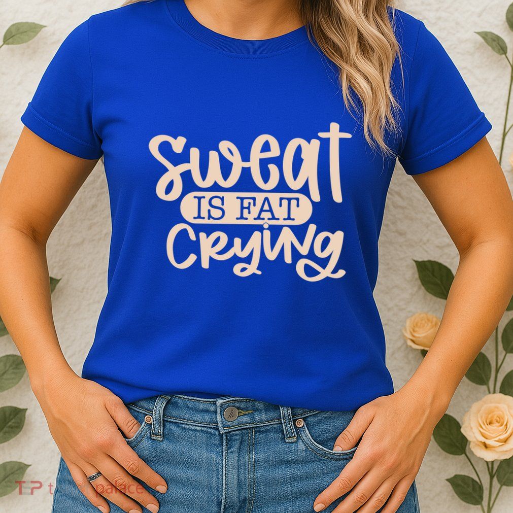 Sweat Is Fat Crying Gift Womens T-Shirt