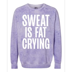 Sweat Is Fat Crying Funny Fat Funny Gift Colorblast Crewneck Sweatshirt