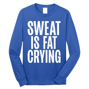 Sweat Is Fat Crying Funny Fat Funny Gift Long Sleeve Shirt