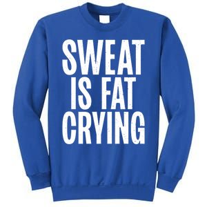 Sweat Is Fat Crying Funny Fat Funny Gift Sweatshirt