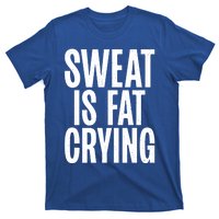 Sweat Is Fat Crying Funny Fat Funny Gift T-Shirt