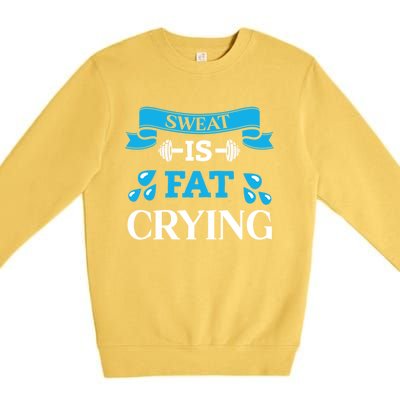 Sweat Is Fat Crying Workout Gym Fitness Gift Premium Crewneck Sweatshirt