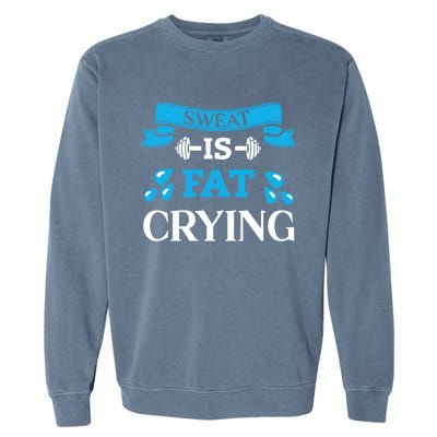 Sweat Is Fat Crying Workout Gym Fitness Gift Garment-Dyed Sweatshirt