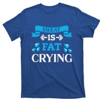 Sweat Is Fat Crying Workout Gym Fitness Gift T-Shirt