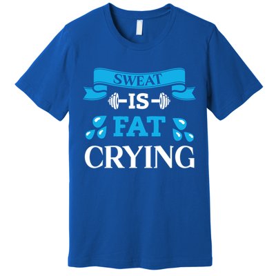 Sweat Is Fat Crying Workout Gym Fitness Gift Premium T-Shirt