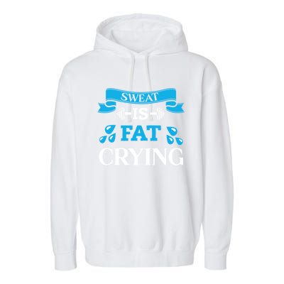 Sweat Is Fat Crying Workout Gym Fitness Gift Garment-Dyed Fleece Hoodie