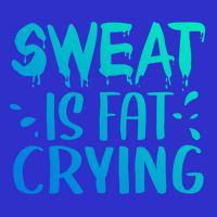 Sweat Is Fat Crying Funny Gym Work Out Gift Toddler T-Shirt
