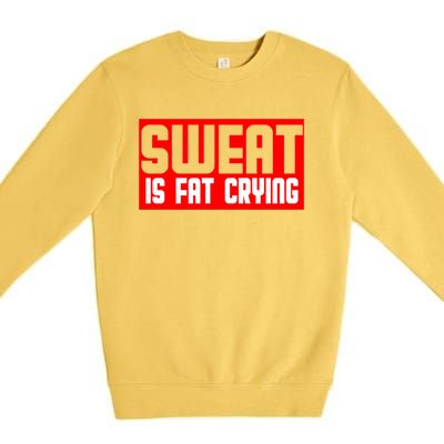 Sweat Is Fat Crying Cool Gift Premium Crewneck Sweatshirt