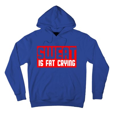 Sweat Is Fat Crying Cool Gift Hoodie