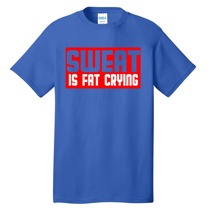 Sweat Is Fat Crying Cool Gift Tall T-Shirt