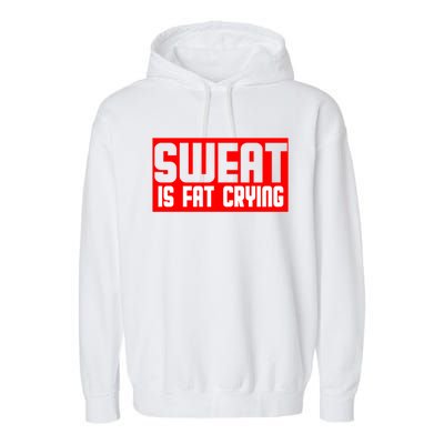 Sweat Is Fat Crying Cool Gift Garment-Dyed Fleece Hoodie