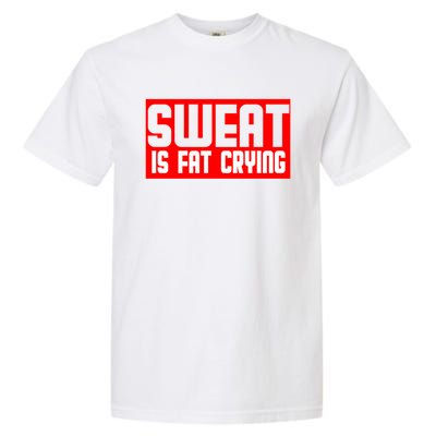 Sweat Is Fat Crying Cool Gift Garment-Dyed Heavyweight T-Shirt