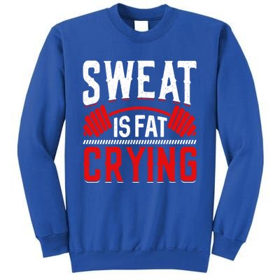 Sweat Is Fat Crying Cute Gift Tall Sweatshirt