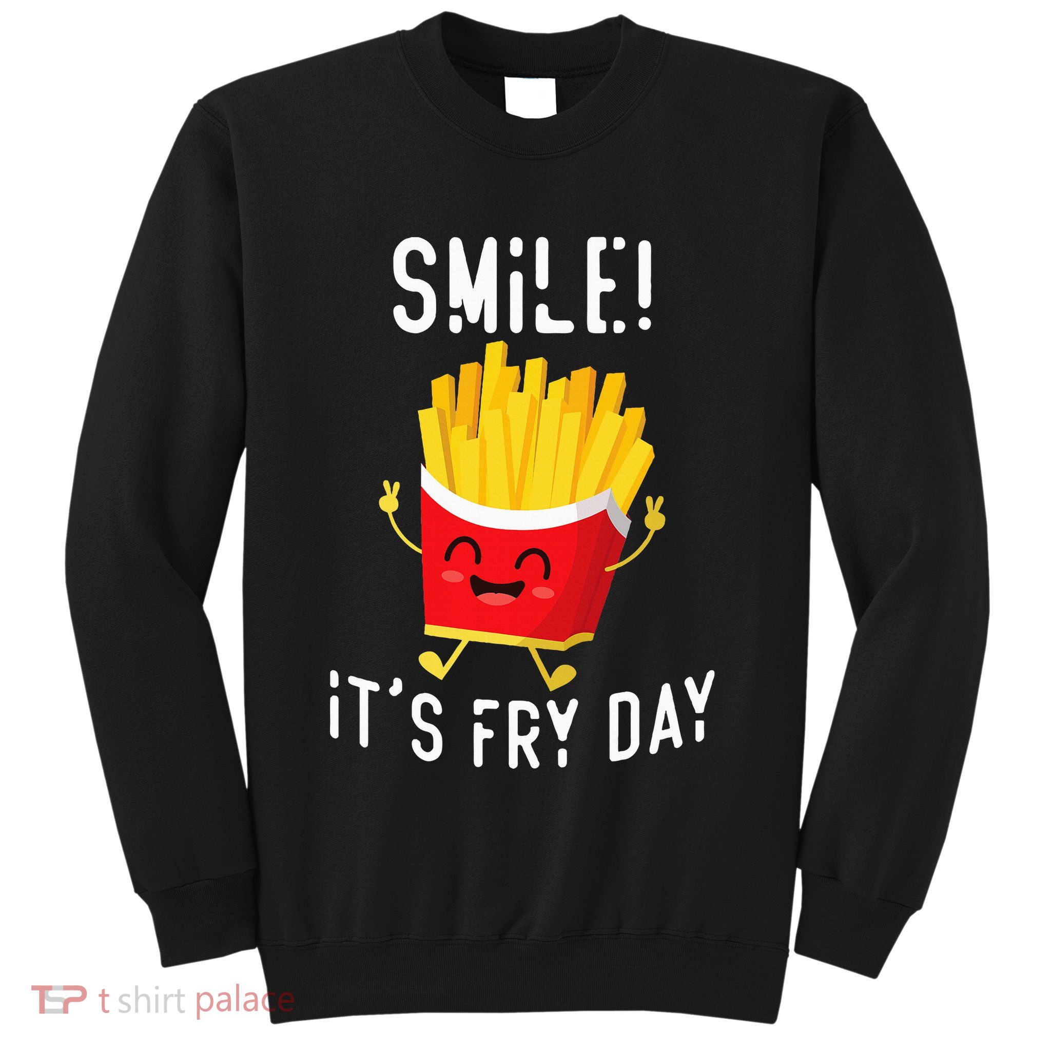 Smile ItS Fry Day Funny Kawaii Hot Fries French Fries Lover Sweatshirt