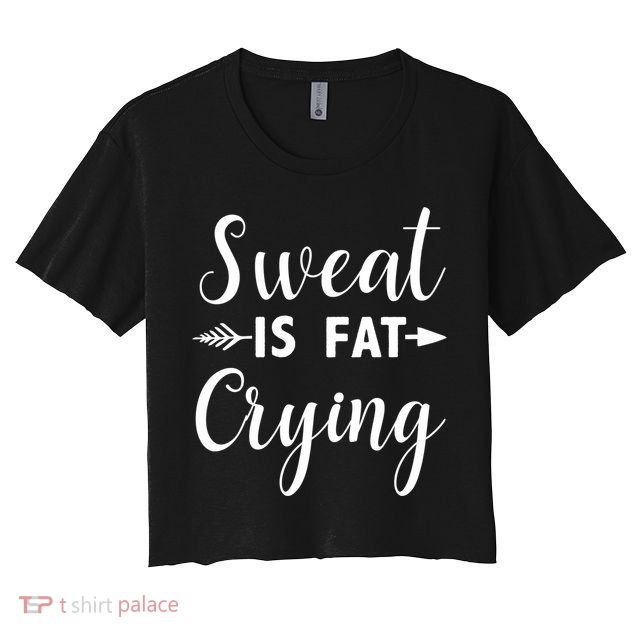 Sweat Is Fat Crying Gift Crop Top