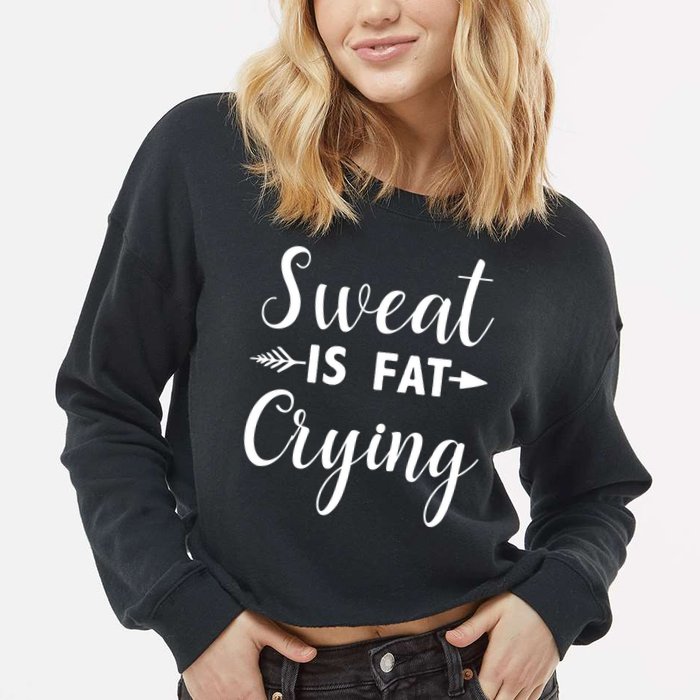 Sweat Is Fat Crying Gift Cropped Pullover Crew
