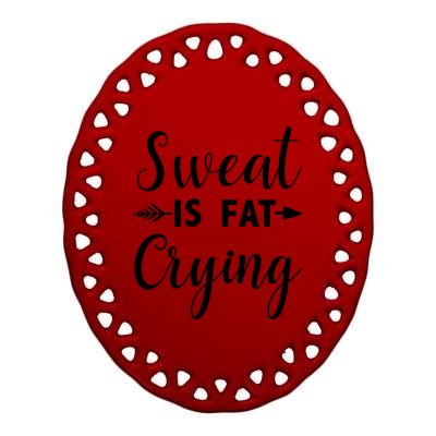 Sweat Is Fat Crying Gift Ceramic Oval Ornament