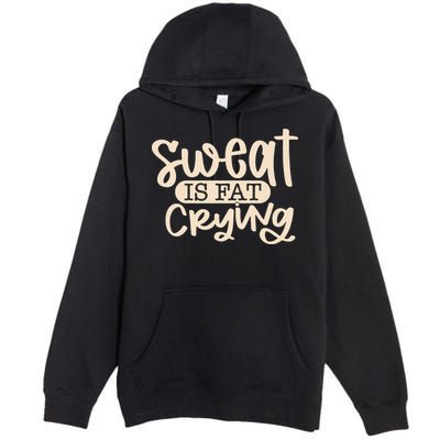 Sweat Is Fat Crying Premium Pullover Hoodie