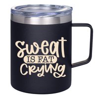 Sweat Is Fat Crying 12oz Stainless Steel Coffee Mug