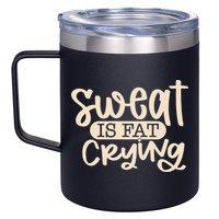 Sweat Is Fat Crying 12oz Stainless Steel Coffee Mug
