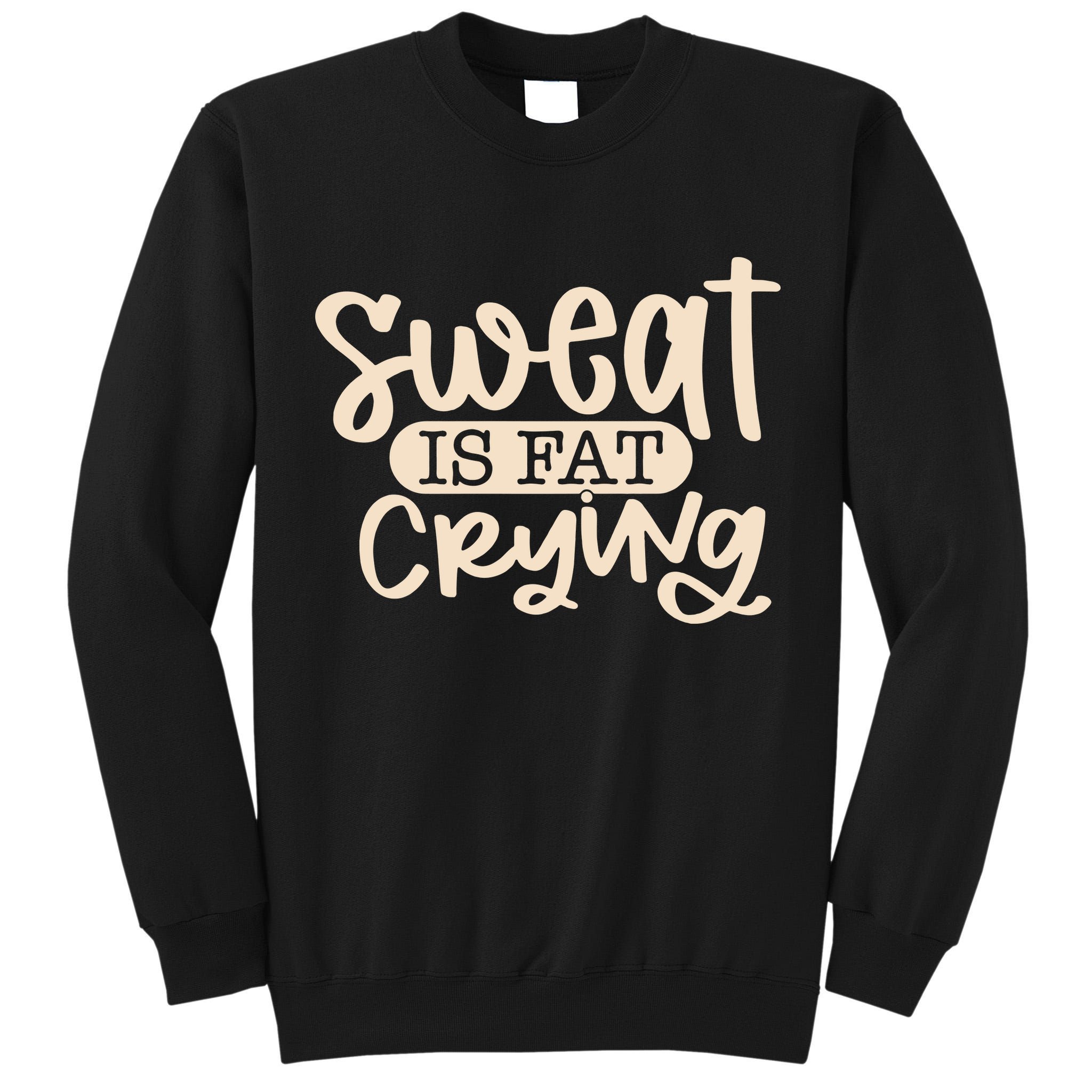 Sweat Is Fat Crying Tall Sweatshirt