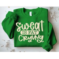 Sweat Is Fat Crying Sweatshirt