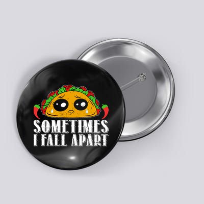 Sometimes I Fall Apart Cute Taco Button
