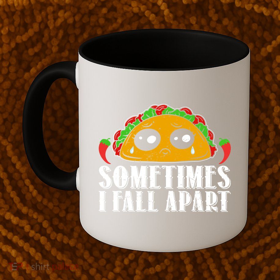 Sometimes I Fall Apart Cute Taco Mug