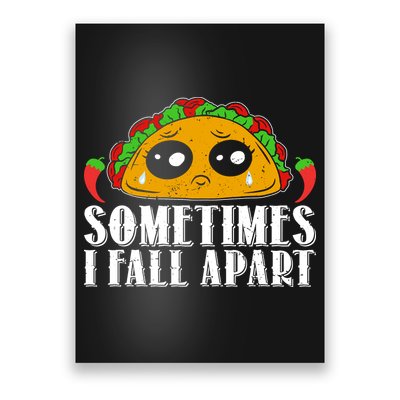 Sometimes I Fall Apart Cute Taco Poster