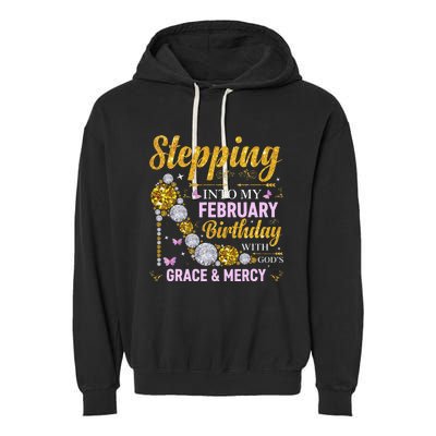 Stepping Into February Birthday With Gods Grace And Mercy Garment-Dyed Fleece Hoodie