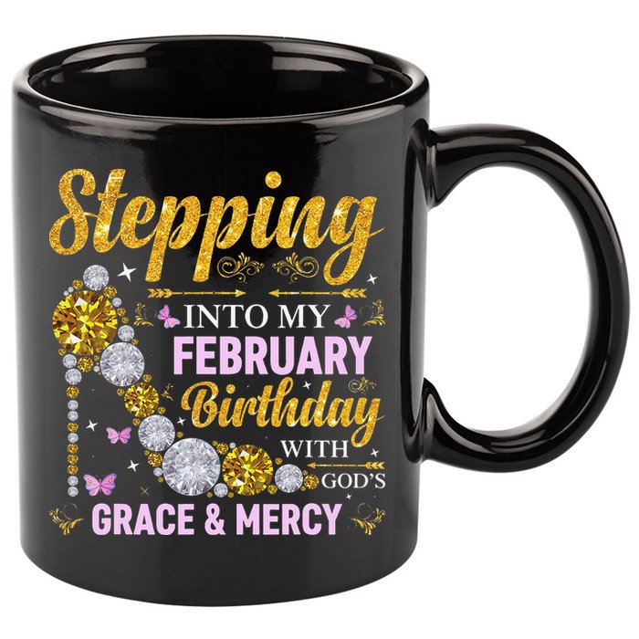 Stepping Into February Birthday With Gods Grace And Mercy 11oz C Handle Ceramic Mug