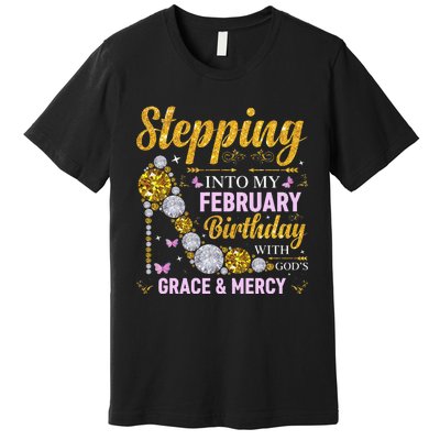 Stepping Into February Birthday With Gods Grace And Mercy Premium T-Shirt