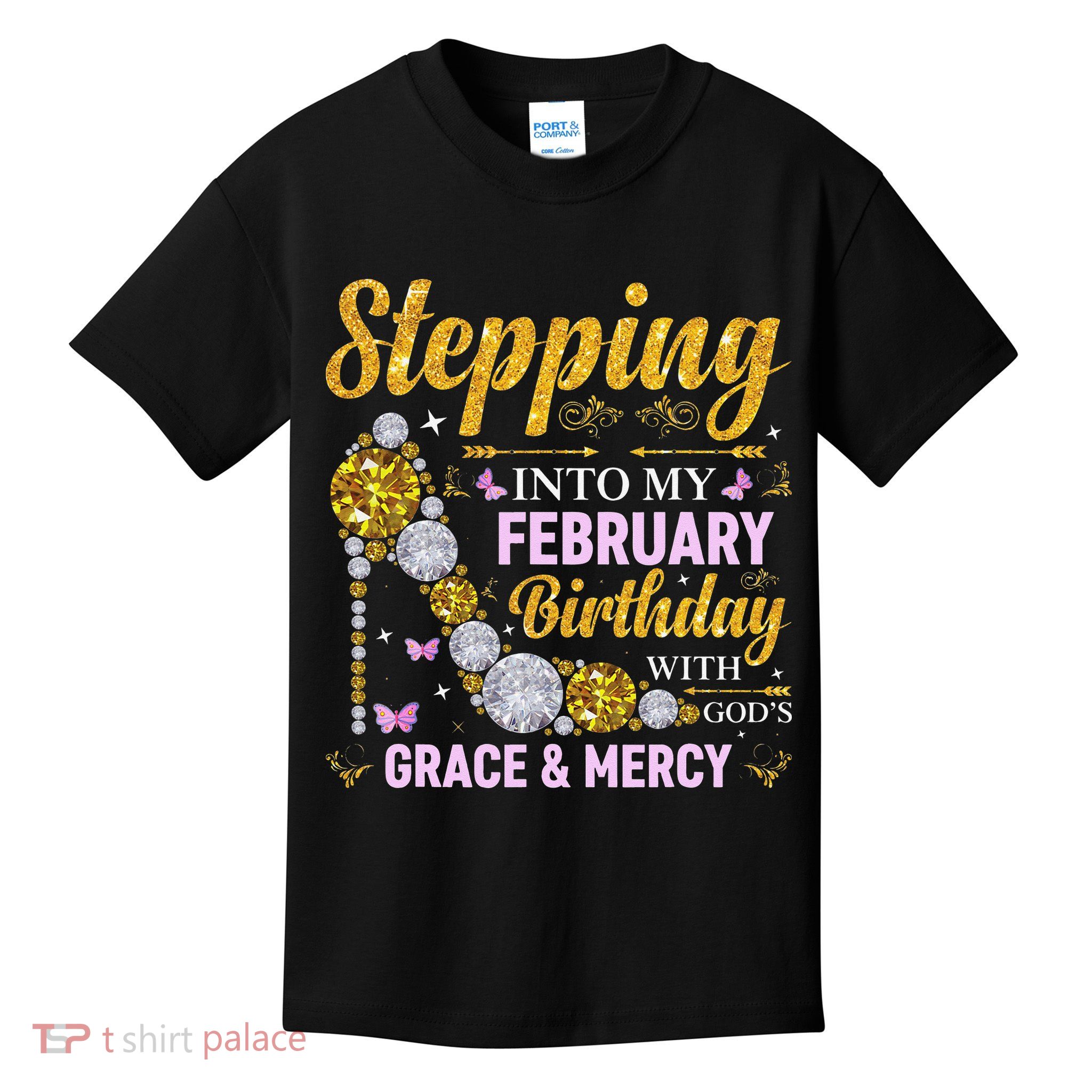 Stepping Into February Birthday With Gods Grace And Mercy Kids T-Shirt