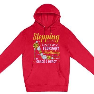 Stepping Into February Birthday With Gods Grace And Mercy Premium Pullover Hoodie