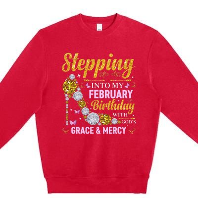 Stepping Into February Birthday With Gods Grace And Mercy Premium Crewneck Sweatshirt