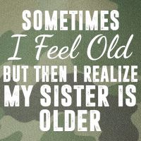 Sometime I Feel Old But Then I Realize My Sister Is Older Legacy Tie Dye Trucker Hat
