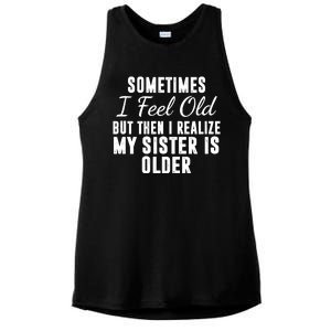 Sometime I Feel Old But Then I Realize My Sister Is Older Ladies PosiCharge Tri-Blend Wicking Tank