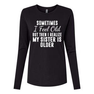 Sometime I Feel Old But Then I Realize My Sister Is Older Womens Cotton Relaxed Long Sleeve T-Shirt