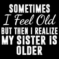 Sometime I Feel Old But Then I Realize My Sister Is Older 7-Panel Snapback Hat