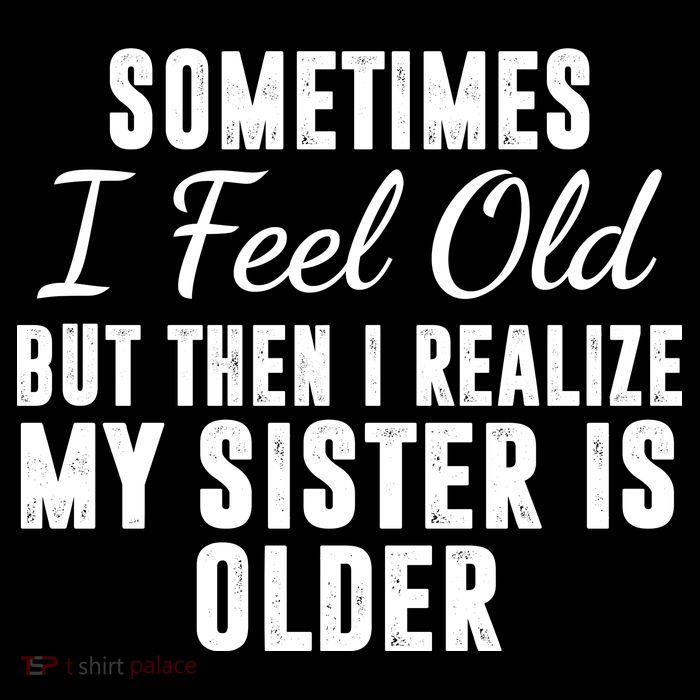 Sometime I Feel Old But Then I Realize My Sister Is Older Cooling Performance Long Sleeve Crew