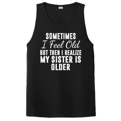 Sometime I Feel Old But Then I Realize My Sister Is Older PosiCharge Competitor Tank