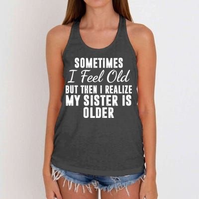 Sometime I Feel Old But Then I Realize My Sister Is Older Women's Knotted Racerback Tank