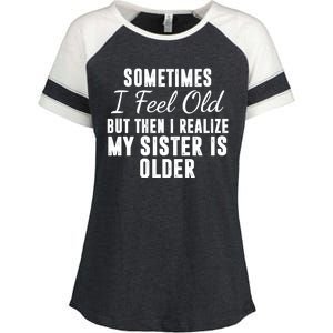 Sometime I Feel Old But Then I Realize My Sister Is Older Enza Ladies Jersey Colorblock Tee