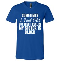 Sometime I Feel Old But Then I Realize My Sister Is Older V-Neck T-Shirt