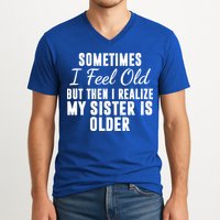 Sometime I Feel Old But Then I Realize My Sister Is Older V-Neck T-Shirt