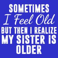 Sometime I Feel Old But Then I Realize My Sister Is Older Sustainable Beanie
