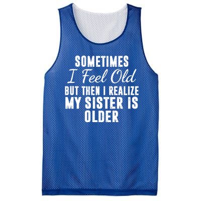 Sometime I Feel Old But Then I Realize My Sister Is Older Mesh Reversible Basketball Jersey Tank