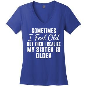 Sometime I Feel Old But Then I Realize My Sister Is Older Women's V-Neck T-Shirt