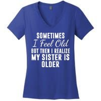 Sometime I Feel Old But Then I Realize My Sister Is Older Women's V-Neck T-Shirt