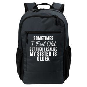 Sometime I Feel Old But Then I Realize My Sister Is Older Daily Commute Backpack